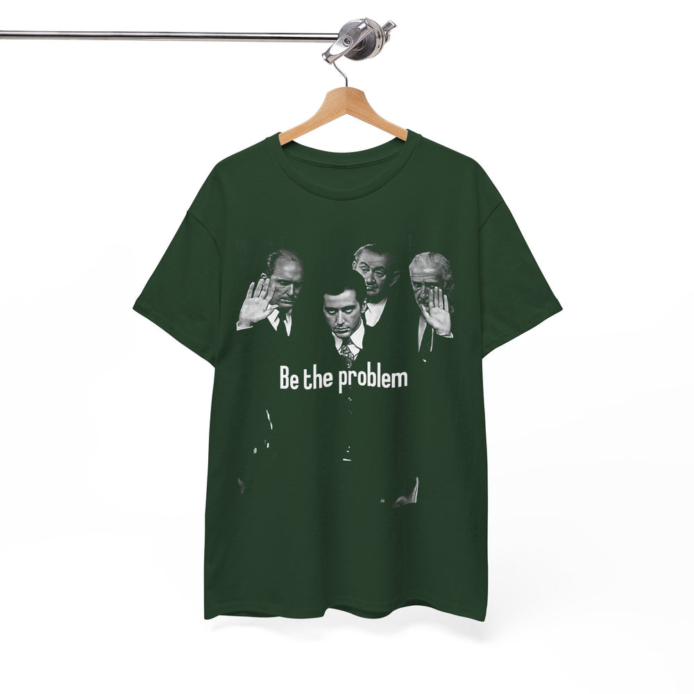 Be the Problem T‑Shirt — Vintage Black Political Statement Tee