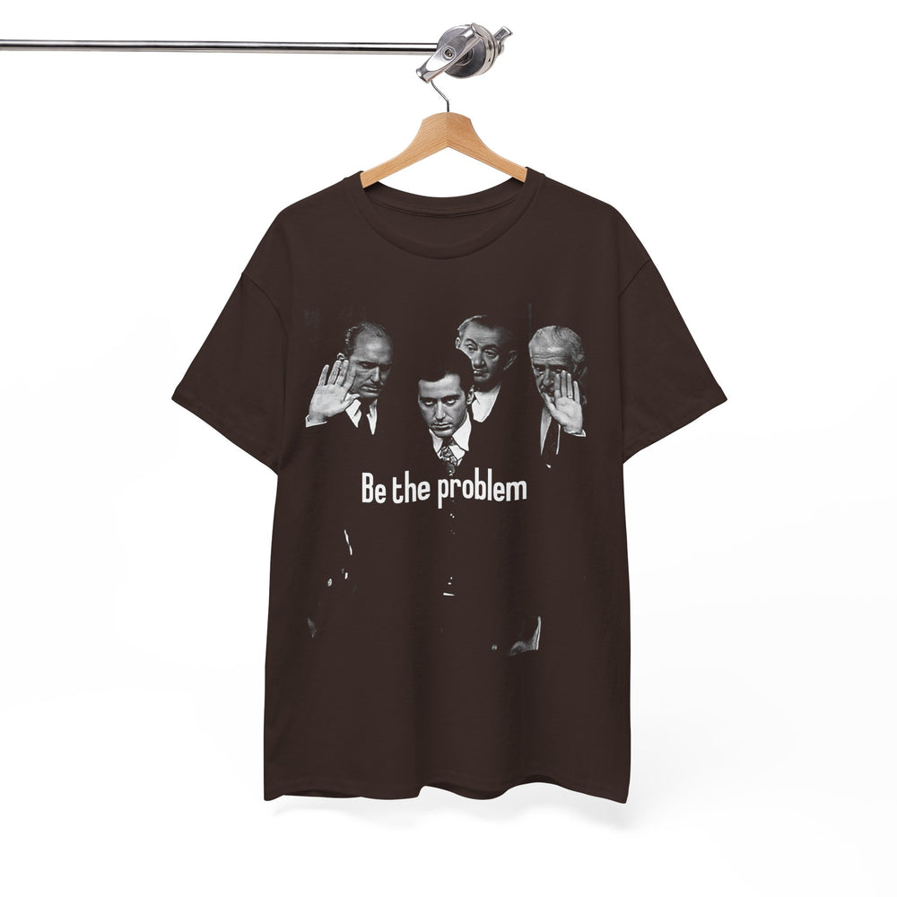 Be the Problem T‑Shirt — Vintage Black Political Statement Tee