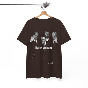 Be the Problem T‑Shirt — Vintage Black Political Statement Tee