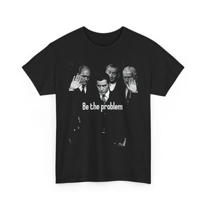 Be the Problem T‑Shirt — Vintage Black Political Statement Tee