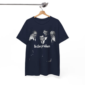 Be the Problem T‑Shirt — Vintage Black Political Statement Tee