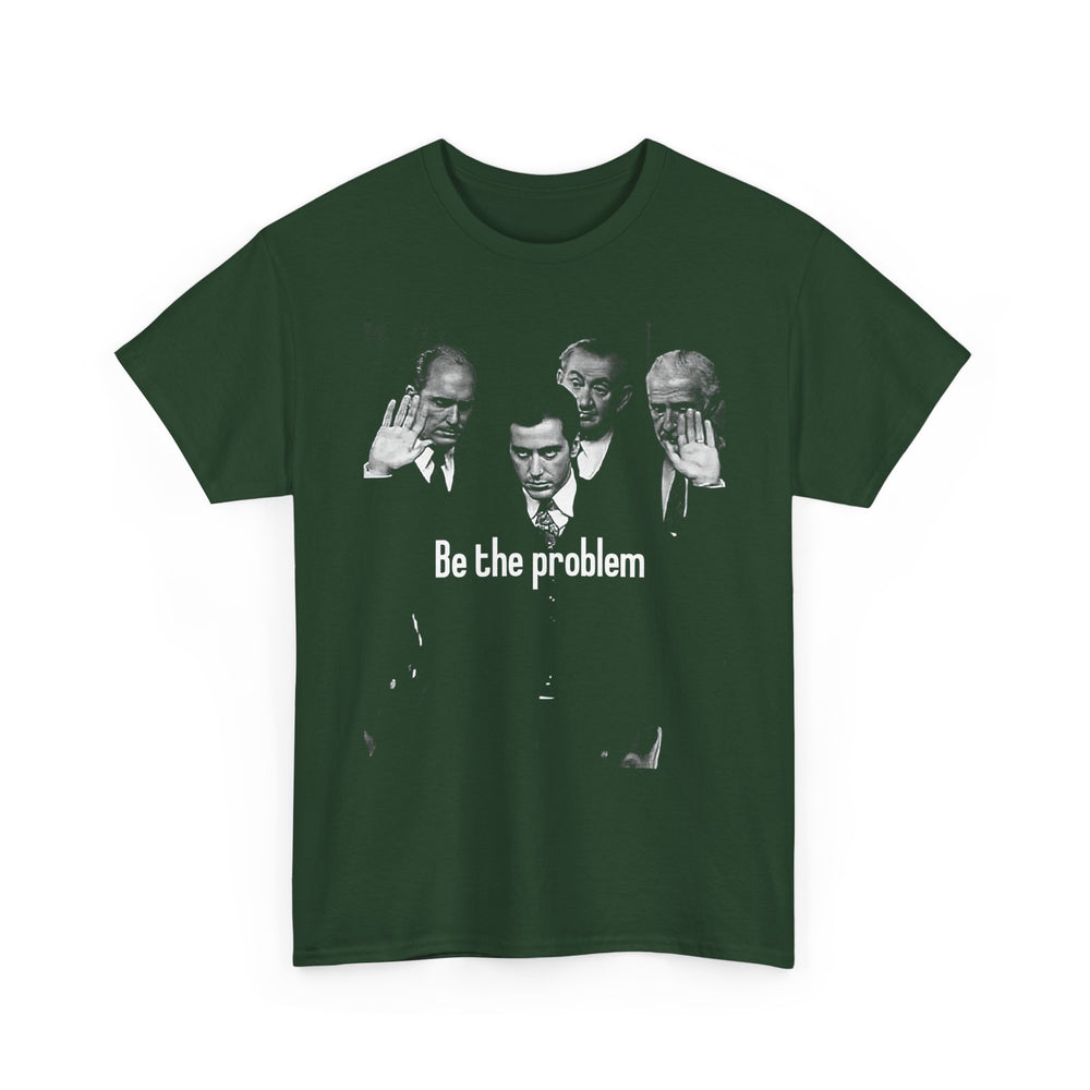 Be the Problem T‑Shirt — Vintage Black Political Statement Tee