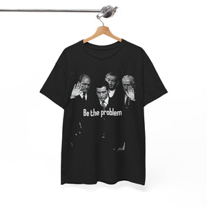 Be the Problem T‑Shirt — Vintage Black Political Statement Tee