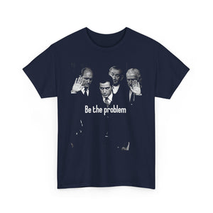 Be the Problem T‑Shirt — Vintage Black Political Statement Tee