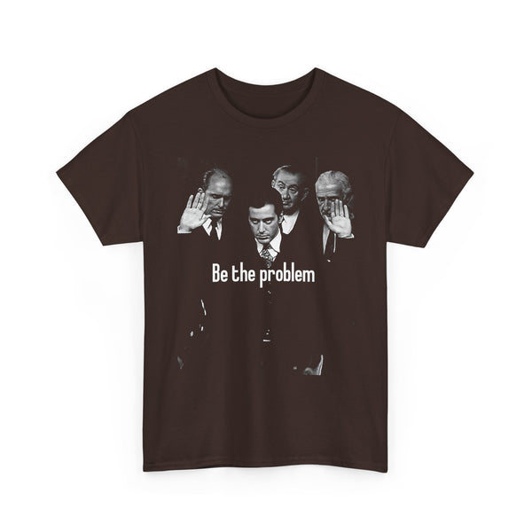 Be the Problem T‑Shirt — Vintage Black Political Statement Tee