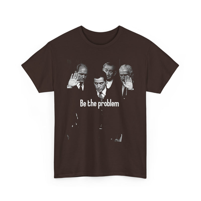 Be the Problem T‑Shirt — Vintage Black Political Statement Tee
