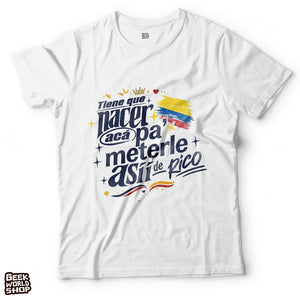 Tiene que nacer acá pa' meterle así de rico t shirt